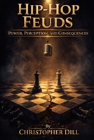 Hip-Hop Feuds: Power, Perception, and Consequences B0GXVRPS7X Book Cover