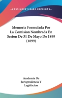 Memoria Formulada Por La Comision Nombrada En Sesion De 31 De Mayo De 1899 (1899) 1168017343 Book Cover