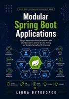 Modular Spring Boot Applications: Design Maintainable Modular Monoliths with Clear Boundaries, Domain Events, Testing, and Scalable Spring Boot Architecture (Spring Boot Development Series) B0HDLHD7KH Book Cover