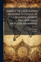 Abrégé de géographie moderne à l'usage de la jeunesse, d'après une nouvelle methode raisonnée 1175538515 Book Cover