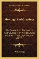 Meetings and Greetings: The Salutations, Obeisances and Courtesies of Nations 1104189690 Book Cover