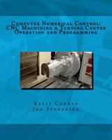 Computer Numerical Control: Cnc Machining and Turning Center Operation and Programming 1533659095 Book Cover