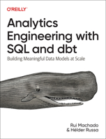 Analytics Engineering with SQL and DBT: Building Meaningful Data Models at Scale 1098142381 Book Cover