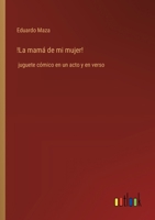 !La mamá de mi mujer!: juguete cómico en un acto y en verso (Spanish Edition) 3368056433 Book Cover