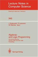 Algebraic and Logic Programming: International Workshop, Gaussig, Gdr, November 14-18, 1988. Proceedings (Lecture Notes in Computer Science) 3540506675 Book Cover