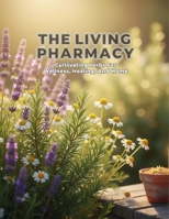 The Living Pharmacy: Cultivating Herbs For Wellness, Healing, And Home B0HD7RBP2D Book Cover