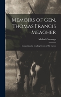 Memoirs of Gen. Thomas Francis Meagher 1015749097 Book Cover