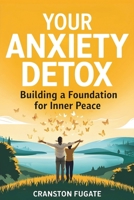Your Anxiety Detox: Building A Foundation For Inner Peace B0F148BNWT Book Cover