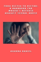 From Victim to Victor - A Handbook for Women's Defense Against Sexual Abuse B0FQ7L5ZBG Book Cover