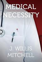 Medical Necessity: Sometimes the Worst Complication Is Standing Right in Front of You 0692569588 Book Cover