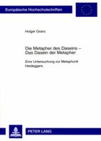 Die Metapher Des Daseins - - Das Dasein Der Metapher: Eine Untersuchung Zur Metaphorik Heideggers 3631571372 Book Cover