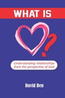 What is love?: Understanding relationships from the perspective of God 1798091321 Book Cover