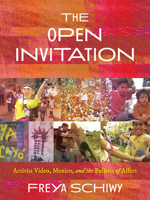 The Open Invitation: Activist Video, Mexico, and the Politics of Affect 0822965747 Book Cover