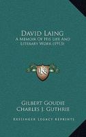 David Laing, LL. D. A Memoir of his Life and Literary Work 1021418749 Book Cover