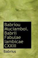 Babríou Mucíamboi. Babrii Fabulae Iambicae CXXIII 1103052144 Book Cover