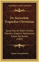 De Auctoritate Tragoediae Christianae: Quae Inscribi Solet Christos Paschon, Gregorio Nazianzeno Falsso Attributae (1883) 1167420950 Book Cover
