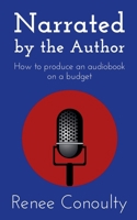 Narrated by the Author: How to Produce an Audiobook on a Budget B0C54H212Z Book Cover