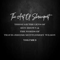 THE ART OF SHREVEPORT: Through The Lens of Ron Brown & The Words Of Travis Jerome Montgomery Wilson VOL. 3 B0FT3K5PHR Book Cover