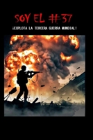 Soy el #37: ¡Explota la Tercera Guerra Mundial! (Spanish Edition) B0FKZLX5TG Book Cover