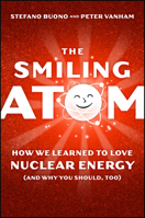 The Smiling Atom: How We Learned to Love Nuclear Energy, and Why You Should, Too 1394463537 Book Cover