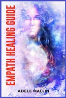 Empath Healing Guide: Discovering Your Empathic Gift. A Comprehensive Healing Guide 3988312002 Book Cover
