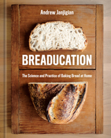 Breaducation: The Science and Practice of Baking Bread at Home 1984862960 Book Cover