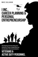 I Inc. Career Planning and Personal Entrepreneurship Developing and Executing Your Authentic Career Leadership Acceleration Plan Exclusively for Veterans and Active Duty Personnel B0GSXKM7GB Book Cover