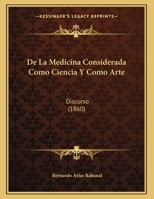 De La Medicina Considerada Como Ciencia Y Como Arte: Discurso (1860) 1167331095 Book Cover