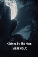 Claimed by The Moon (WEREWOLF) B0DSFLYYVW Book Cover