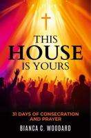 This House is Yours: 31-Days of Consecration and Prayer 1965319416 Book Cover