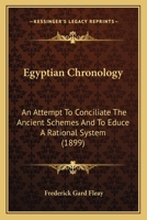 Egyptian Chronology: An Attempt To Conciliate The Ancient Schemes And To Educe A Rational System 1436830419 Book Cover