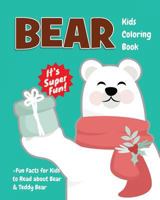 Bear Kids Coloring Book +Fun Facts for Kids to Read about Bear & Teddy Bear: Children Activity Book for Girls & Boys Age 4-8, with 30 Coloring Pages (Gifted Kids Coloring Animals) (Volume 14) 1717012558 Book Cover