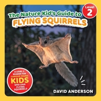 The Nature Kid's Guide to Flying Squirrels: A Level 2 Reader for Curious Young Kids Who Love Flying Squirrels! (The Nature Kid's Guide to Animals! - Level 2 Readers) B0GZBFXQDM Book Cover