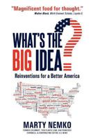 What's the Big Idea?: Reinventions for a Better America 1477537260 Book Cover