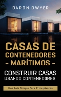 Casas de contenedores marítimos: Construir casas usando contenedores - Una guía simple para principiantes B093B22LL4 Book Cover
