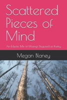 Scattered Pieces of Mind: An Eclectic Mix of Musings Disguised as Poetry B0FNP7PQ49 Book Cover