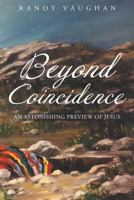 Beyond Coincidence: An Astonishing Preview of Jesus 1641147105 Book Cover