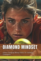 Diamond Mindset: Game-Changing Mental Skills for Softball Champions B0F5HRL7DB Book Cover