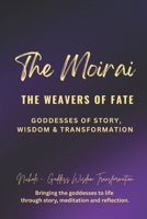 The Moirai: The Weavers of Fate — Goddesses of Story, Wisdom, and Transformation B0FVDC9H6T Book Cover