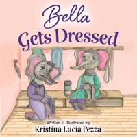 Bella Gets Dressed: The Bella Lucia Series, Book 2 1959959042 Book Cover