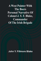 A West Pointer With The Boers Personal Narrative Of Colonel J. Y. F. Blake, Commander Of The Irish Brigade 9366386520 Book Cover