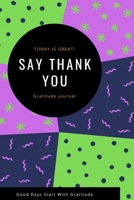 Say Thank You : : a Daily Gratitude Journal : 120 Pages to Practice Daily Gratitude and Appreciation (Gift Ideas) 1652424679 Book Cover