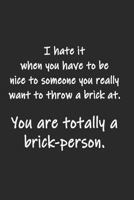 You are totally a brick-person.: Funny Notebook | college book | diary | journal | booklet | memo | 110 sheets - ruled paper 1798946904 Book Cover