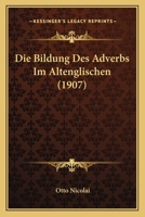 Die Bildung Des Adverbs Im Altenglischen (1907) 1286771692 Book Cover