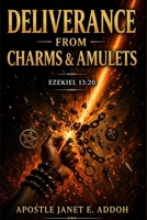 Deliverance from Charms and Amulets: Ezekiel 13:30 B0H4LNRMD6 Book Cover