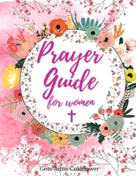 Prayer Guide for women: Your Devotional Journal to Write in Your Gratitudes, Prayers and Reflexions. A Prayer Notebook for the Women of God 0880406402 Book Cover