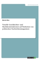 Visuelle Geschlechter- und Machtkonstruktionen auf Titelseiten von politischen Nachrichtenmagazinen (German Edition) 3668943869 Book Cover