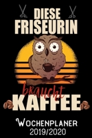 Diese Friseurin braucht Kaffee - Wochenplaner 2019 - 2020: DIN A5 Kalender / Terminplaner / Wochenplaner 2019 / 2020 18 Monate: Juli 2019 bis Dezember 2020 - Jede Woche auf 2 Seiten (German Edition) 1696956897 Book Cover
