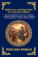 Biblical Antiquities of Pseudo-Philo: The Lost Narratives of the Old Testament - Ancient Jewish Legends, Hidden Apocryphal History, and the Untold ... the Bible (Library of Alexandria - Esoteric) 1807920496 Book Cover