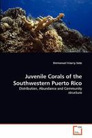 Juvenile Corals of the Southwestern Puerto Rico: Distribution, Abundance and Community structure 3639201760 Book Cover